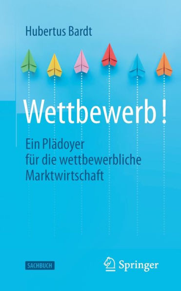 Wettbewerb!: Ein Plädoyer Für Die Wettbewerbliche Marktwirtschaft (German Edition)