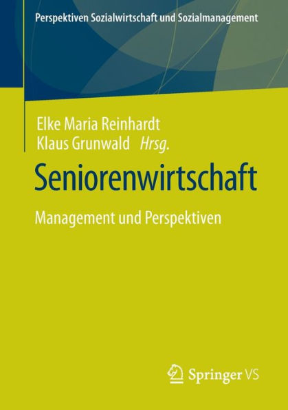 Seniorenwirtschaft: Management Und Perspektiven (Perspektiven Sozialwirtschaft Und Sozialmanagement) (German Edition)