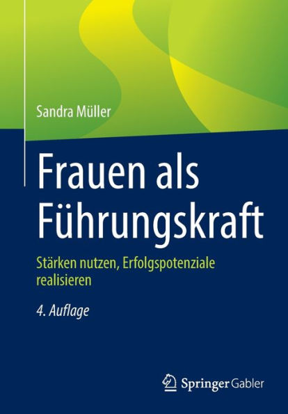 Frauen Als Führungskraft: Stärken Nutzen, Erfolgspotenziale Realisieren (German Edition)