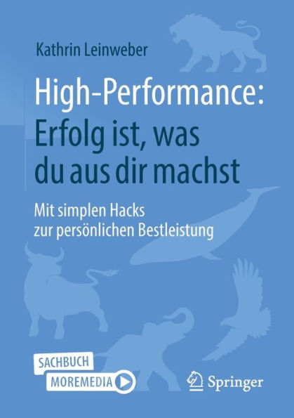 High-Performance: Erfolg Ist, Was Du Aus Dir Machst: Mit Simplen Hacks Zur Persönlichen Bestleistung (German Edition)