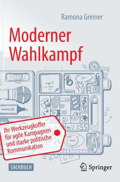 Moderner Wahlkampf: Ihr Werkzeugkoffer Für Agile Kampagnen Und Starke Politische Kommunikation (German Edition)