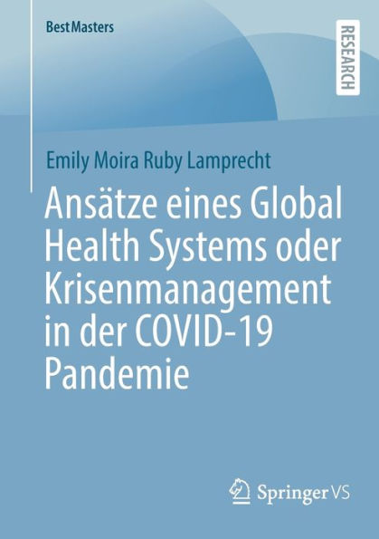 Ansätze Eines Global Health Systems Oder Krisenmanagement In Der Covid-19 Pandemie (Bestmasters) (German Edition)