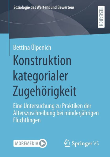 Konstruktion Kategorialer Zugehörigkeit: Eine Untersuchung Zu Praktiken Der Alterszuschreibung Bei Minderjährigen Flüchtlingen (Soziologie Des Wertens Und Bewertens) (German Edition)