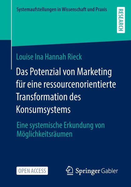 Das Potenzial Von Marketing Für Eine Ressourcenorientierte Transformation Des Konsumsystems: Eine Systemische Erkundung Von Möglichkeitsräumen ... In Wissenschaft Und Praxis) (German Edition)