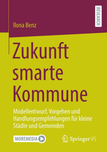 Zukunft Smarte Kommune: Modellentwurf, Vorgehen Und Handlungsempfehlungen Für Kleine Städte Und Gemeinden (German Edition)
