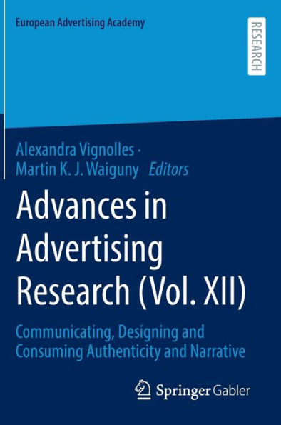 Advances In Advertising Research (Vol. Xii): Communicating, Designing And Consuming Authenticity And Narrative (European Advertising Academy)