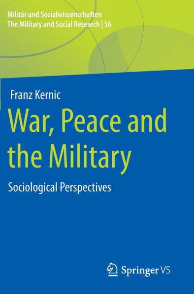 War, Peace And The Military: Sociological Perspectives (Militär Und Sozialwissenschaften/The Military And Social Research, 56)