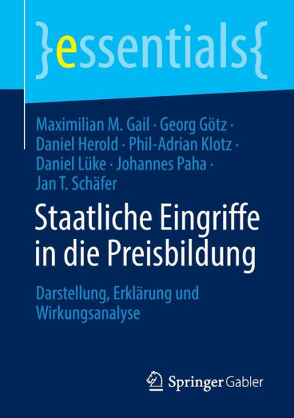 Staatliche Eingriffe In Die Preisbildung: Darstellung, Erklärung Und Wirkungsanalyse (Essentials) (German Edition)