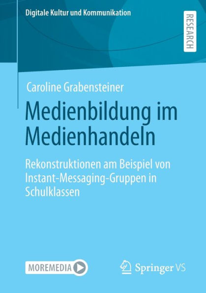 Medienbildung Im Medienhandeln: Rekonstruktionen Am Beispiel Von Instant-Messaging-Gruppen In Schulklassen (Digitale Kultur Und Kommunikation, 11) (German Edition)