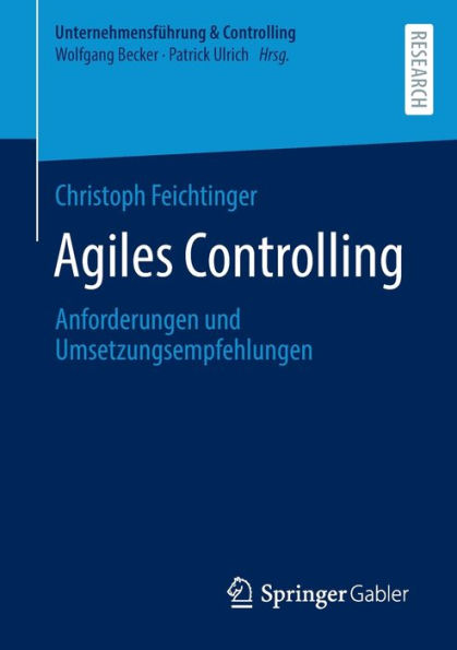 Agiles Controlling: Anforderungen Und Umsetzungsempfehlungen (Unternehmensführung & Controlling) (German Edition)