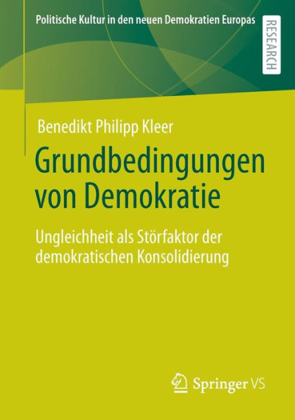 Grundbedingungen Von Demokratie: Ungleichheit Als Störfaktor Der Demokratischen Konsolidierung (Politische Kultur In Den Neuen Demokratien Europas) (German Edition)