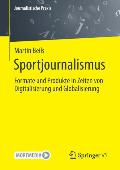Sportjournalismus: Formate Und Produkte In Zeiten Von Digitalisierung Und Globalisierung (Journalistische Praxis) (German Edition)