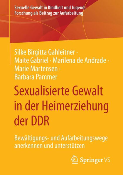 Sexualisierte Gewalt In Der Heimerziehung Der Ddr: Bewältigungs- Und Aufarbeitungswege Anerkennen Und Unterstützen (Sexuelle Gewalt In Kindheit Und ... Beitrag Zur Aufarbeitung) (German Edition)