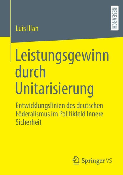 Leistungsgewinn Durch Unitarisierung: Entwicklungslinien Des Deutschen Föderalismus Im Politikfeld Innere Sicherheit (German Edition)