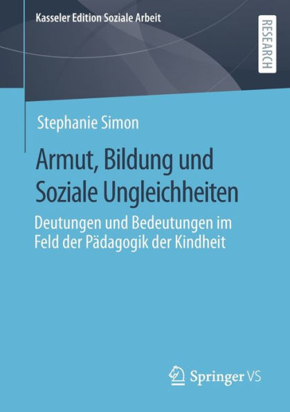 Armut, Bildung Und Soziale Ungleichheiten: Deutungen Und Bedeutungen Im Feld Der Pädagogik Der Kindheit (Kasseler Edition Soziale Arbeit, 27) (German Edition)