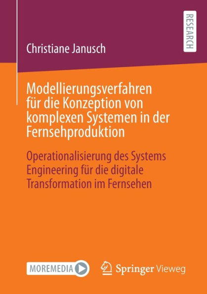 Modellierungsverfahren Für Die Konzeption Von Komplexen Systemen In Der Fernsehproduktion: Operationalisierung Des Systems Engineering Für Die Digitale Transformation Im Fernsehen (German Edition)