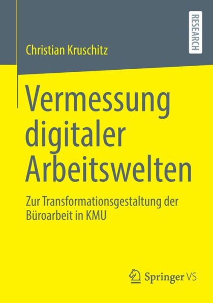 Vermessung Digitaler Arbeitswelten: Zur Transformationsgestaltung Der Büroarbeit In Kmu (German Edition)