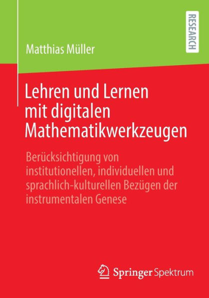 Lehren Und Lernen Mit Digitalen Mathematikwerkzeugen: Berücksichtigung Von Institutionellen, Individuellen Und Sprachlich-Kulturellen Bezügen Der Instrumentalen Genese (German Edition) - 9783658411145