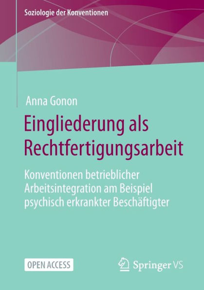 Eingliederung Als Rechtfertigungsarbeit: Konventionen Betrieblicher Arbeitsintegration Am Beispiel Psychisch Erkrankter Beschäftigter (Soziologie Der Konventionen) (German Edition)