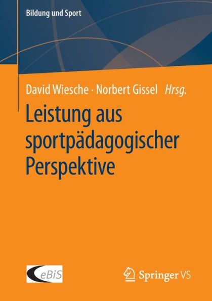 Leistung Aus Sportpädagogischer Perspektive (Bildung Und Sport, 32) (German Edition)