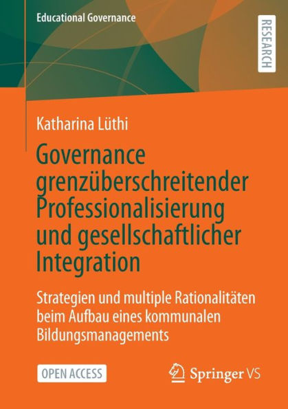 Governance Grenzüberschreitender Professionalisierung Und Gesellschaftlicher Integration: Strategien Und Multiple Rationalitäten Beim Aufbau Eines ... (Educational Governance, 57) (German Edition)