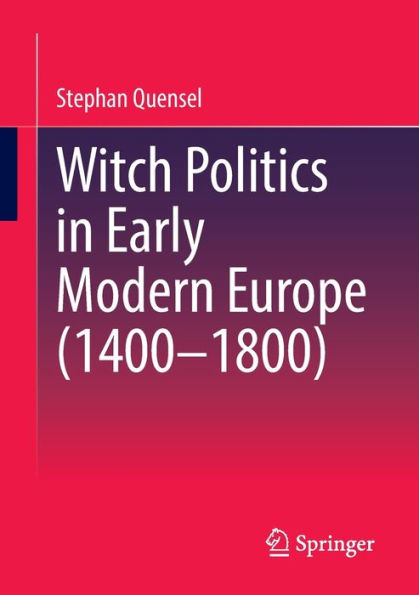 Witch Politics In Early Modern Europe (1400-1800)