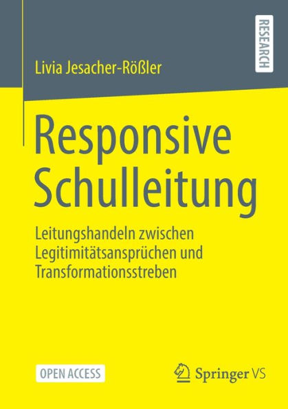 Responsive Schulleitung: Leitungshandeln Zwischen Legitimitätsansprüchen Und Transformationsstreben (German Edition)