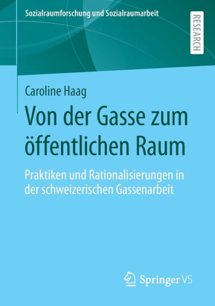 Von Der Gasse Zum Öffentlichen Raum: Praktiken Und Rationalisierungen In Der Schweizerischen Gassenarbeit (Sozialraumforschung Und Sozialraumarbeit, 27) (German Edition)
