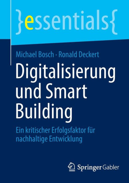 Digitalisierung Und Smart Building: Ein Kritischer Erfolgsfaktor Für Nachhaltige Entwicklung (Essentials) (German Edition)