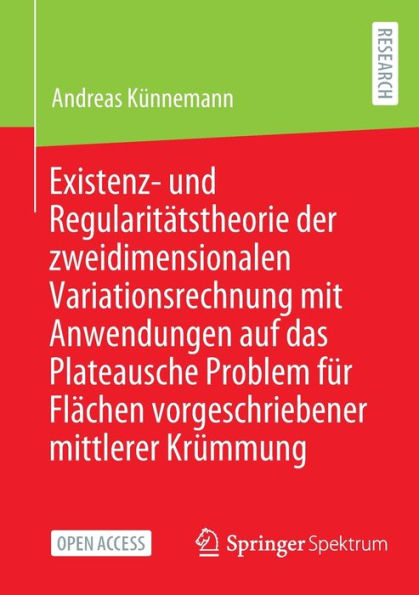 Existenz- Und Regularitätstheorie Der Zweidimensionalen Variationsrechnung Mit Anwendungen Auf Das Plateausche Problem Für Flächen Vorgeschriebener Mittlerer Krümmung (German Edition) - 9783658416409