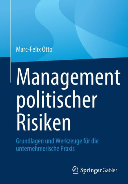 Management Politischer Risiken: Grundlagen Und Werkzeuge Für Die Unternehmerische Praxis (German Edition)