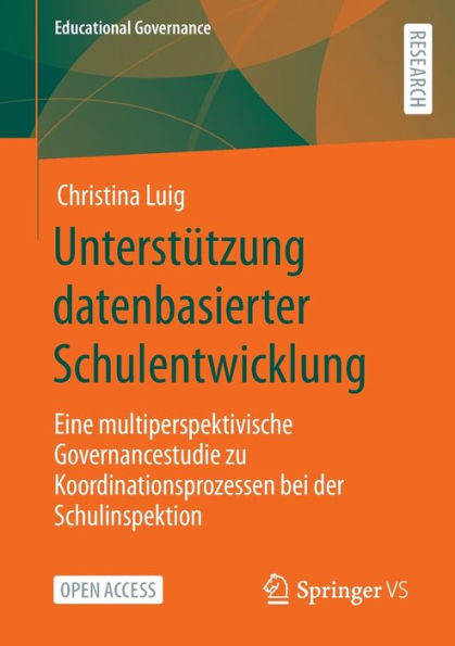 Unterstützung Datenbasierter Schulentwicklung: Eine Multiperspektivische Governancestudie Zu Koordinationsprozessen Bei Der Schulinspektion (Educational Governance, 58) (German Edition)
