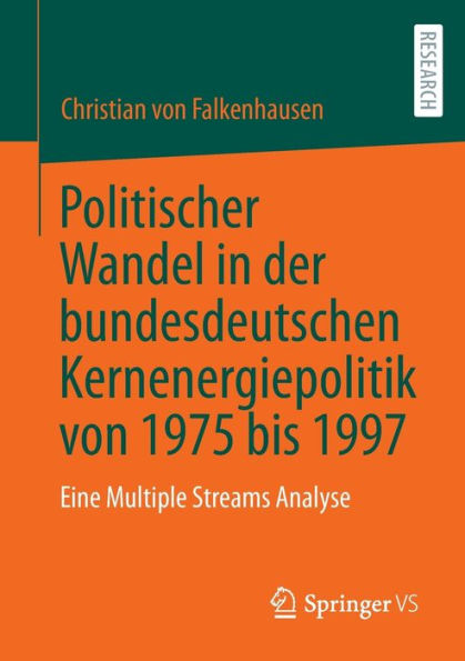 Politischer Wandel In Der Bundesdeutschen Kernenergiepolitik Von 1975 Bis 1997: Eine Multiple Streams Analyse (German Edition)
