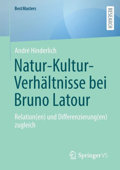 Natur-Kultur-Verhältnisse Bei Bruno Latour: Relation(En) Und Differenzierung(En) Zugleich (Bestmasters) (German Edition)