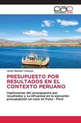 Presupuesto Por Resultados En El Contexto Peruano: Implicancias Del Presupuesto Por Resultados Y Su Influencia En La Ejecución Presupuestal: Un Caso En Puno - Perú (Spanish Edition)