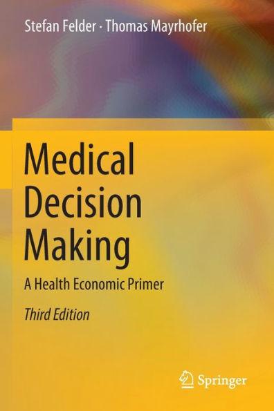 Medical Decision Making: A Health Economic Primer - 9783662646564