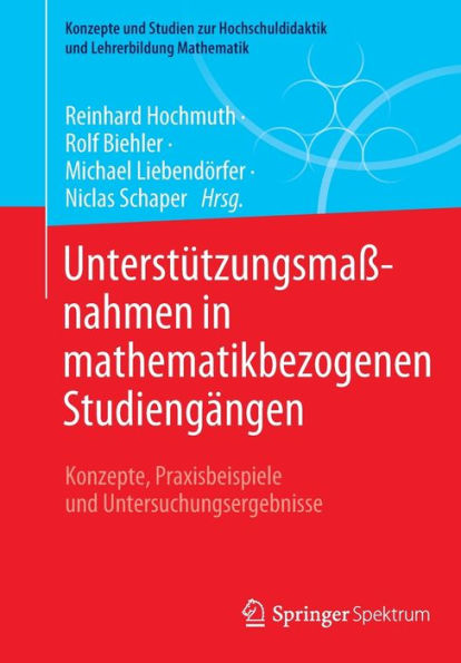 Unterstützungsmaßnahmen In Mathematikbezogenen Studiengängen: Konzepte, Praxisbeispiele Und Untersuchungsergebnisse (Konzepte Und Studien Zur ... Lehrerbildung Mathematik) (German Edition) - 9783662648322