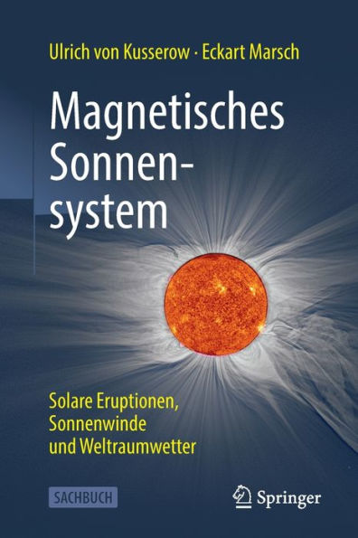 Magnetisches Sonnensystem: Solare Eruptionen, Sonnenwinde Und Weltraumwetter (German Edition)