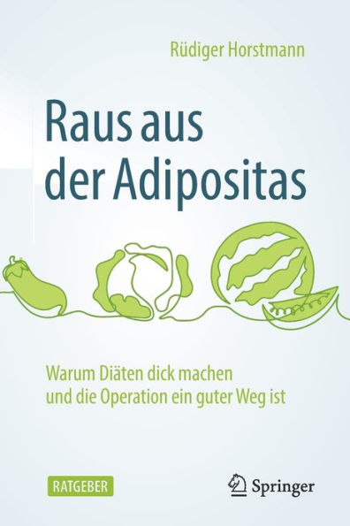Raus Aus Der Adipositas: Warum Diäten Dick Machen Und Die Operation Ein Guter Weg Ist (Edición alemana)