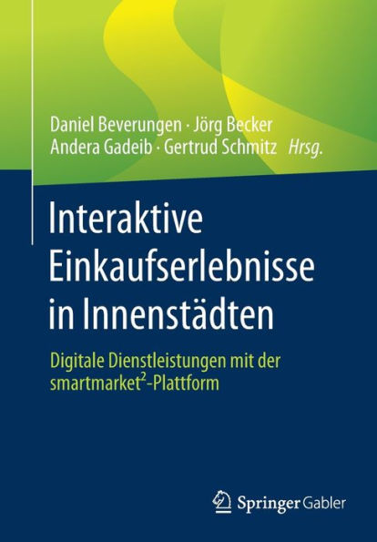 Interaktive Einkaufserlebnisse In Innenstädten: Digitale Dienstleistungen Mit Der Smartmarket²-Plattform (German Edition)