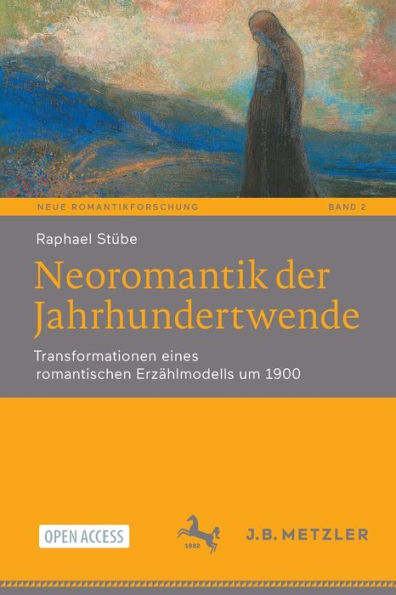 Neoromantik Der Jahrhundertwende: Transformationen Eines Romantischen Erzählmodells Um 1900 (Neue Romantikforschung, 2) (German Edition) - 9783662662885
