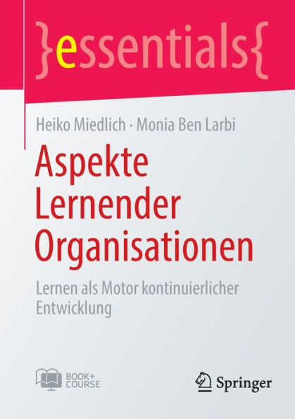Aspekte Lernender Organisationen: Lernen Als Motor Kontinuierlicher Entwicklung (Essentials) (Edición alemana)