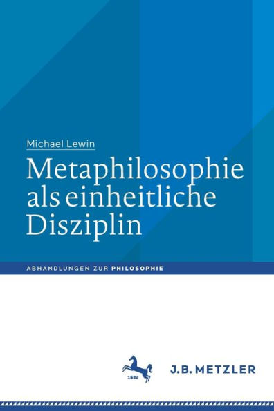 Metaphilosophie Als Einheitliche Disziplin (Abhandlungen Zur Philosophie) (German Edition) - 9783662667033