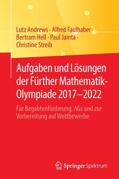 Aufgaben Und Lösungen Der Fürther Mathematik-Olympiade 2017-2022: Für Begabtenförderung, Ags Und Zur Vorbereitung Auf Wettbewerbe (German Edition) - 9783662667200