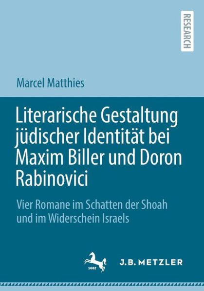Literarische Gestaltung Jüdischer Identität Bei Maxim Biller Und Doron Rabinovici: Vier Romane Im Schatten Der Shoah Und Im Widerschein Israels (German Edition) - 9783662667286