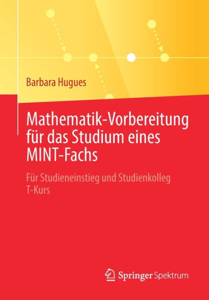 Mathematik-Vorbereitung Für Das Studium Eines Mint-Fachs: Für Studieneinstieg Und Studienkolleg T-Kurs (German Edition) - 9783662669365