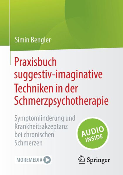 Praxisbuch Suggestiv-Imaginative Techniken In Der Schmerzpsychotherapie: Symptomlinderung Und Krankheitsakzeptanz Bei Chronischen Schmerzen (German Edition)