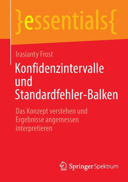 Konfidenzintervalle Und Standardfehler-Balken: Das Konzept Verstehen Und Ergebnisse Angemessen Interpretieren (Essentials) (German Edition) - 9783662670972