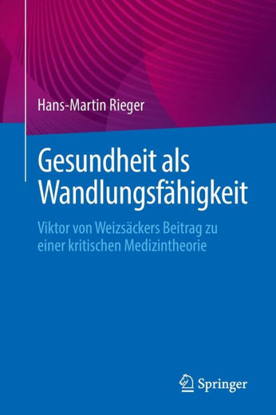 Gesundheit Als Wandlungsfähigkeit: Viktor Von Weizsäckers Beitrag Zu Einer Kritischen Medizintheorie (German Edition)