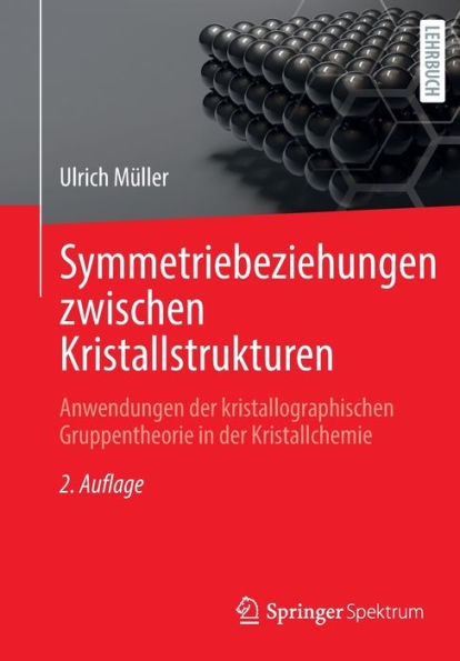 Symmetriebeziehungen Zwischen Kristallstrukturen: Anwendungen Der Kristallographischen Gruppentheorie In Der Kristallchemie (Studienbücher Chemie) (German Edition) - 9783662671658